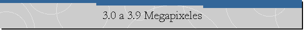 3.0 a 3.9 Megapixeles