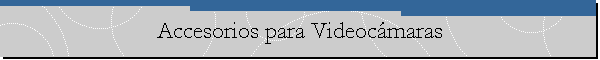 Accesorios para Videoc�maras
