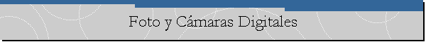 Foto y C�maras Digitales
