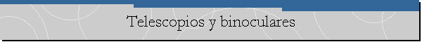 Telescopios y binoculares